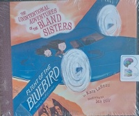 The Unintentional Adventures of the Bland Sisters - Flight of the Bluebird written by Kara LaReau performed by Rosalyn Landor on Audio CD (Unabridged)